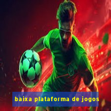 baixa plataforma de jogos